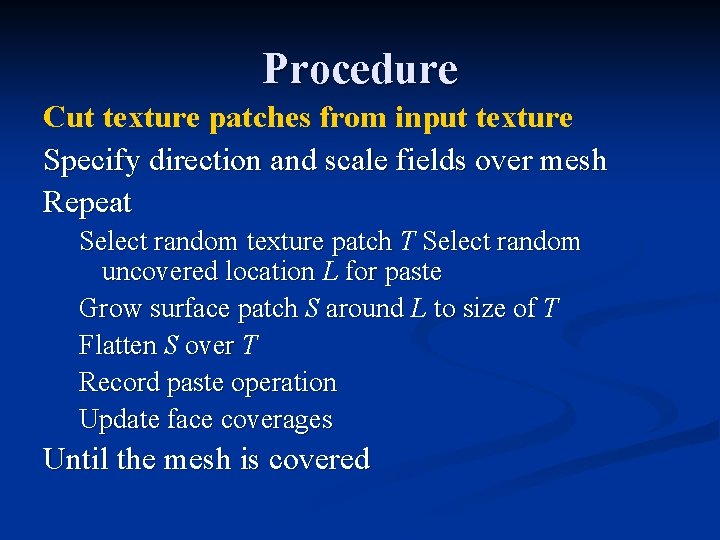 Procedure Cut texture patches from input texture Specify direction and scale fields over mesh