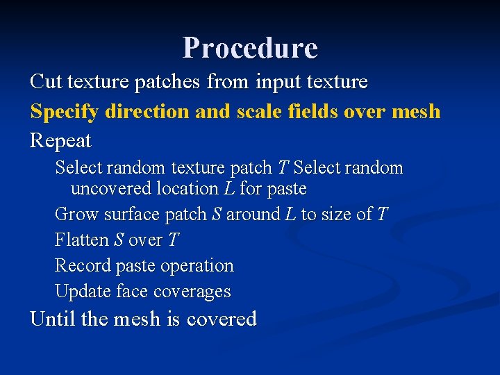 Procedure Cut texture patches from input texture Specify direction and scale fields over mesh