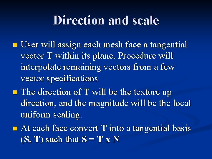 Direction and scale User will assign each mesh face a tangential vector T within