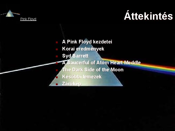 Áttekintés Pink Floyd n n n n A Pink Floyd kezdetei Korai eredmények Syd