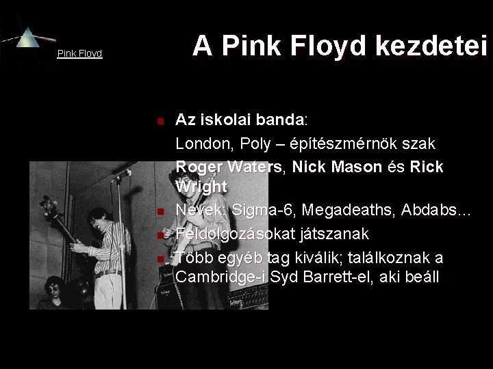A Pink Floyd kezdetei Pink Floyd n n Az iskolai banda: London, Poly – A Pink Floyd kezdetei Pink Floyd n n Az iskolai banda: London, Poly –