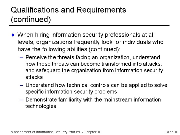 Qualifications and Requirements (continued) ¨ When hiring information security professionals at all levels, organizations