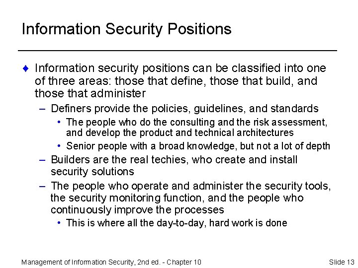 Information Security Positions ¨ Information security positions can be classified into one of three