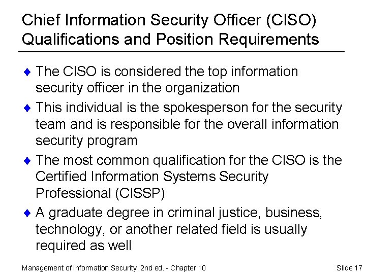 Chief Information Security Officer (CISO) Qualifications and Position Requirements ¨ The CISO is considered