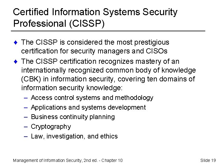 Certified Information Systems Security Professional (CISSP) ¨ The CISSP is considered the most prestigious