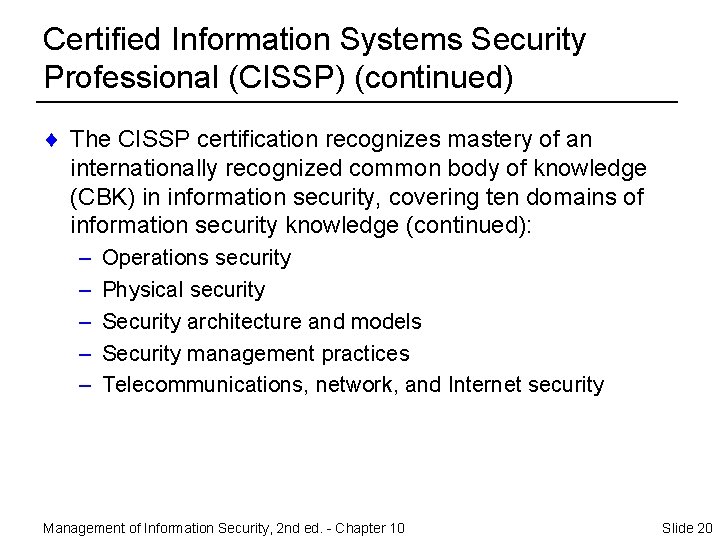 Certified Information Systems Security Professional (CISSP) (continued) ¨ The CISSP certification recognizes mastery of