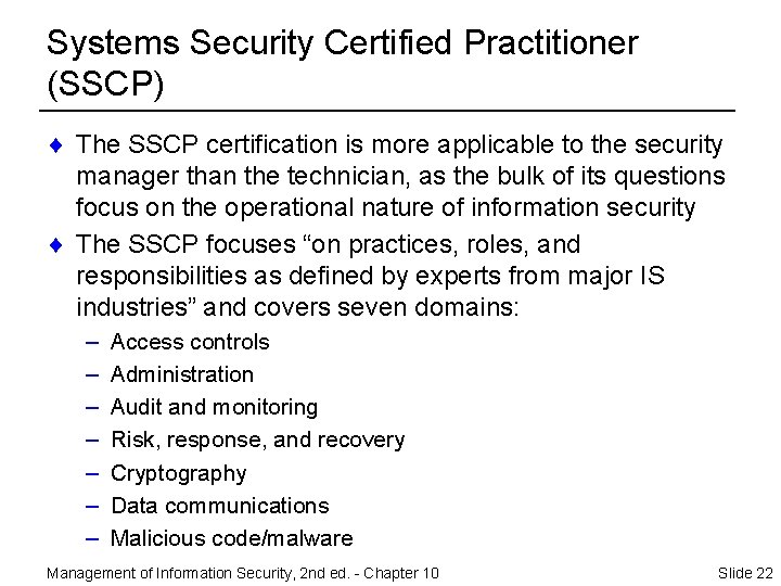 Systems Security Certified Practitioner (SSCP) ¨ The SSCP certification is more applicable to the