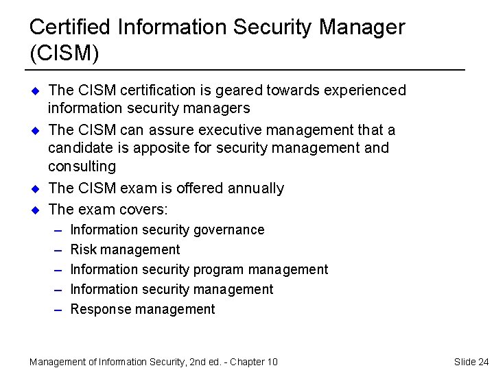 Certified Information Security Manager (CISM) ¨ The CISM certification is geared towards experienced information