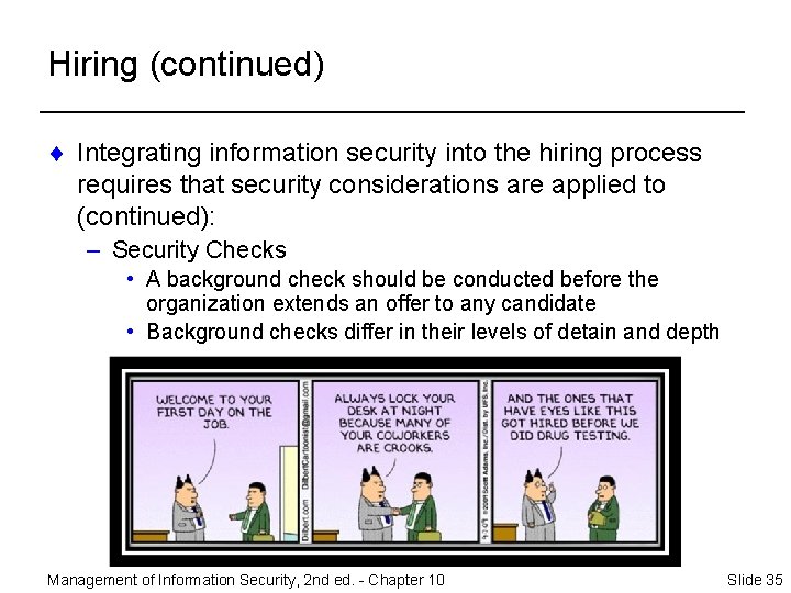 Hiring (continued) ¨ Integrating information security into the hiring process requires that security considerations