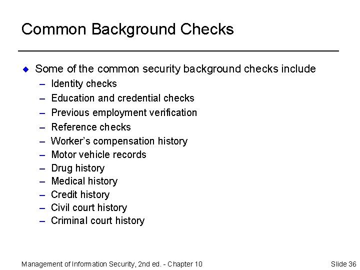 Common Background Checks ¨ Some of the common security background checks include – –