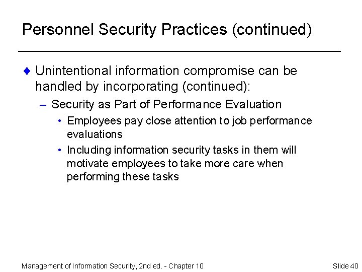 Personnel Security Practices (continued) ¨ Unintentional information compromise can be handled by incorporating (continued):