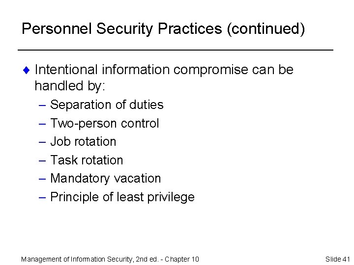 Personnel Security Practices (continued) ¨ Intentional information compromise can be handled by: – Separation