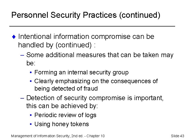 Personnel Security Practices (continued) ¨ Intentional information compromise can be handled by (continued) :