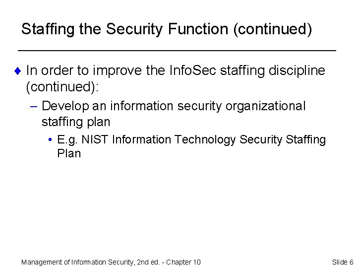 Staffing the Security Function (continued) ¨ In order to improve the Info. Sec staffing