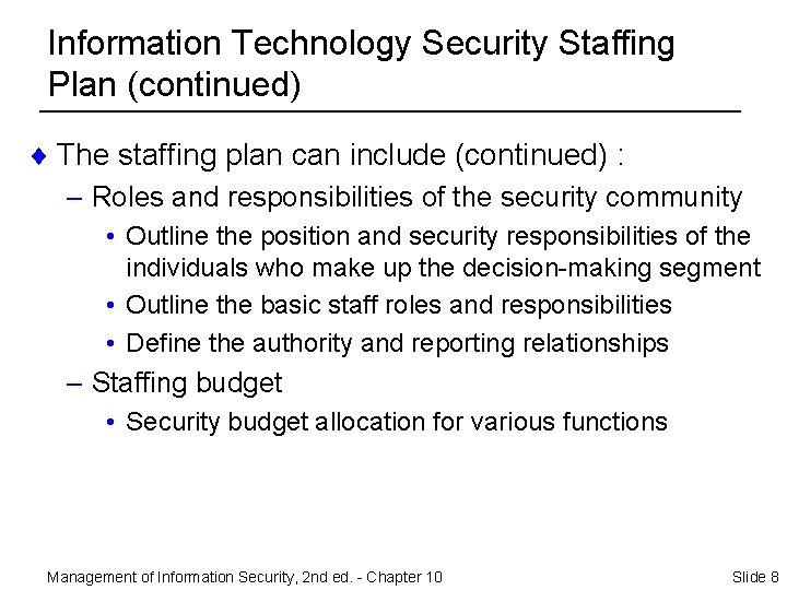 Information Technology Security Staffing Plan (continued) ¨ The staffing plan can include (continued) :
