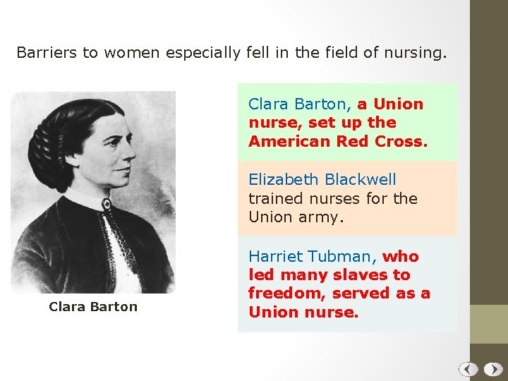 Barriers to women especially fell in the field of nursing. Clara Barton, a Union