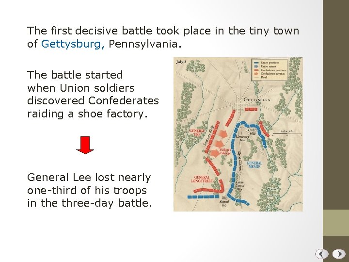 The first decisive battle took place in the tiny town of Gettysburg, Pennsylvania. The