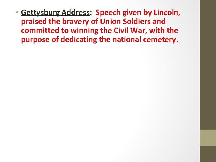  • Gettysburg Address: Speech given by Lincoln, praised the bravery of Union Soldiers