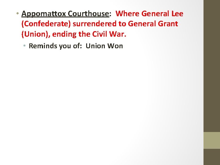  • Appomattox Courthouse: Where General Lee (Confederate) surrendered to General Grant (Union), ending