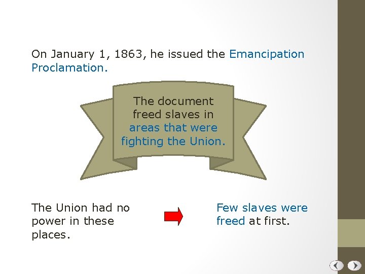 On January 1, 1863, he issued the Emancipation Proclamation. The document freed slaves in