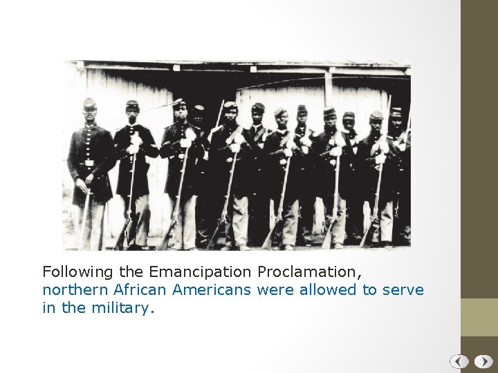 Following the Emancipation Proclamation, northern African Americans were allowed to serve in the military.