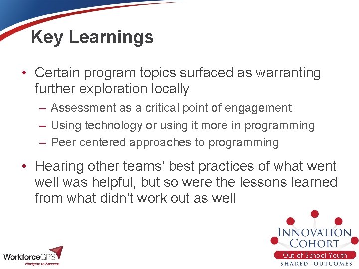 Key Learnings • Certain program topics surfaced as warranting further exploration locally – Assessment