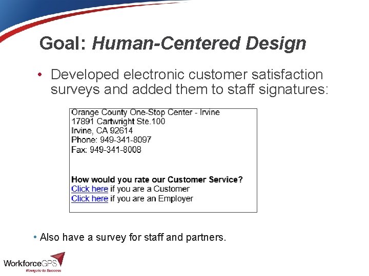 Goal: Human-Centered Design • Developed electronic customer satisfaction surveys and added them to staff