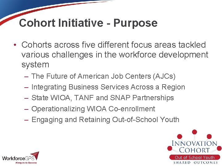 Cohort Initiative - Purpose • Cohorts across five different focus areas tackled various challenges