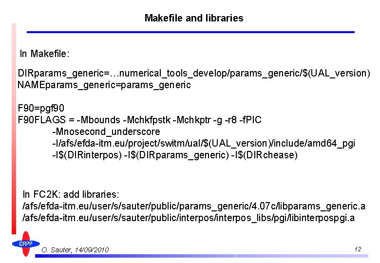 Makefile and libraries In Makefile: DIRparams_generic=…numerical_tools_develop/params_generic/$(UAL_version) NAMEparams_generic=params_generic F 90=pgf 90 F 90 FLAGS =