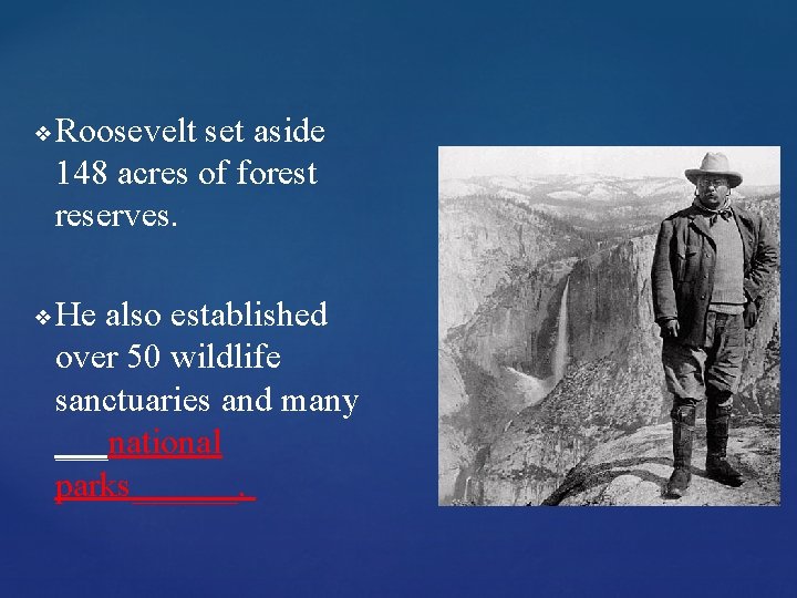 ❖ ❖ Roosevelt set aside 148 acres of forest reserves. He also established over ❖ ❖ Roosevelt set aside 148 acres of forest reserves. He also established over