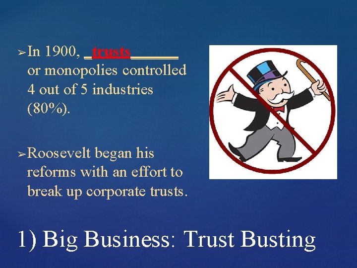 ➢ ➢ In 1900, _trusts______ or monopolies controlled 4 out of 5 industries (80%). ➢ ➢ In 1900, _trusts______ or monopolies controlled 4 out of 5 industries (80%).