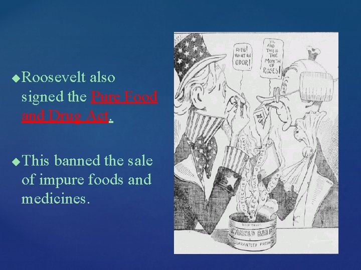 ◆ ◆ Roosevelt also signed the Pure Food and Drug Act. This banned the ◆ ◆ Roosevelt also signed the Pure Food and Drug Act. This banned the