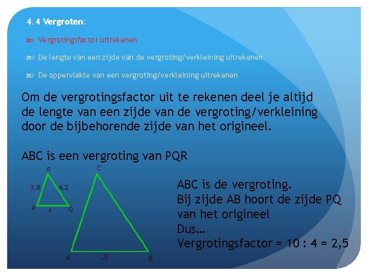 4. 4 Vergroten: Vergrotingsfactor uitrekenen De lengte van een zijde van de vergroting/verkleining uitrekenen