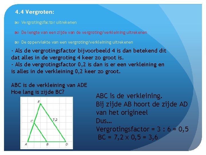 4. 4 Vergroten: Vergrotingsfactor uitrekenen De lengte van een zijde van de vergroting/verkleining uitrekenen