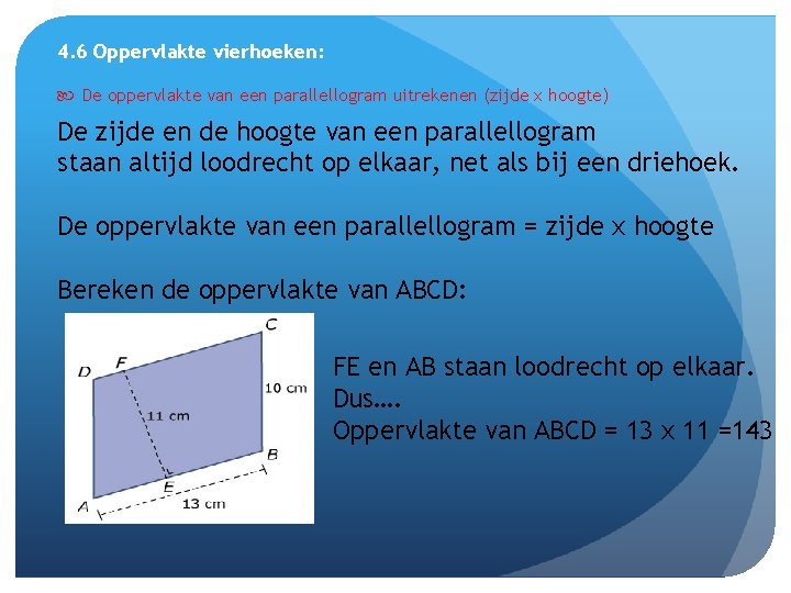 4. 6 Oppervlakte vierhoeken: De oppervlakte van een parallellogram uitrekenen (zijde x hoogte) De