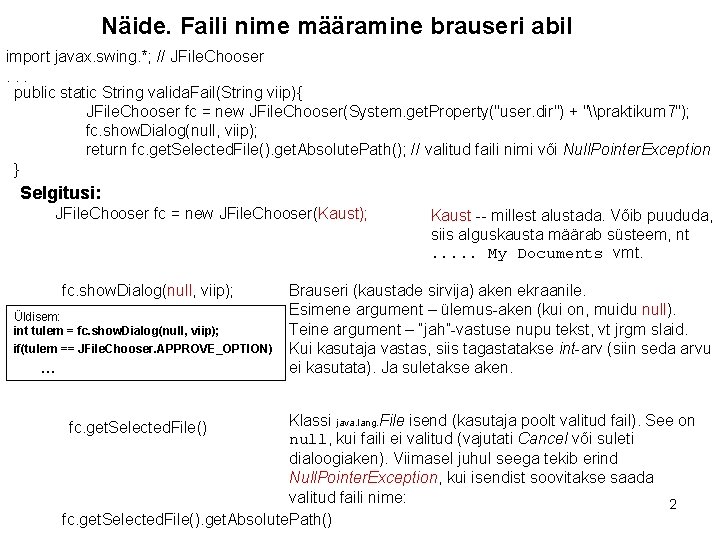 Näide. Faili nime määramine brauseri abil import javax. swing. *; // JFile. Chooser. .