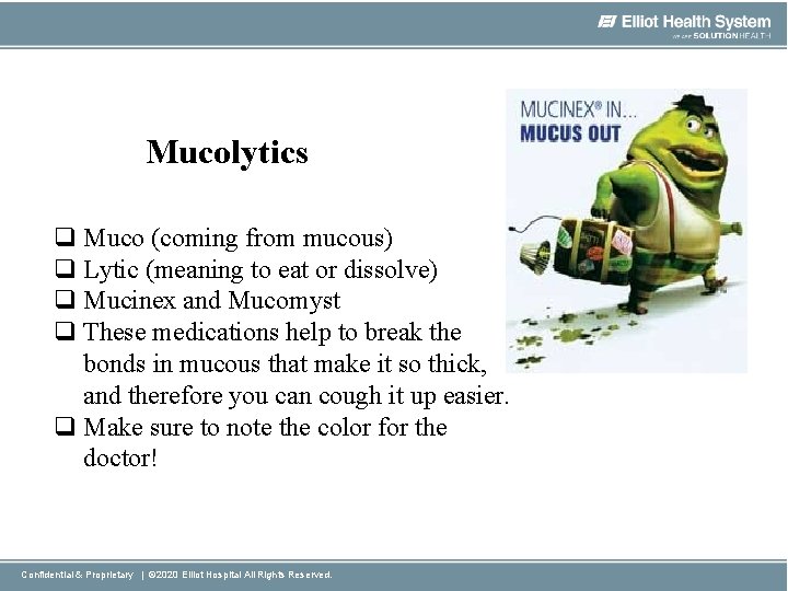 Mucolytics q Muco (coming from mucous) q Lytic (meaning to eat or dissolve) q