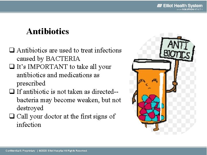 Antibiotics q Antibiotics are used to treat infections caused by BACTERIA q It’s IMPORTANT