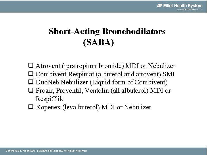 Short-Acting Bronchodilators (SABA) q Atrovent (ipratropium bromide) MDI or Nebulizer q Combivent Respimat (albuterol