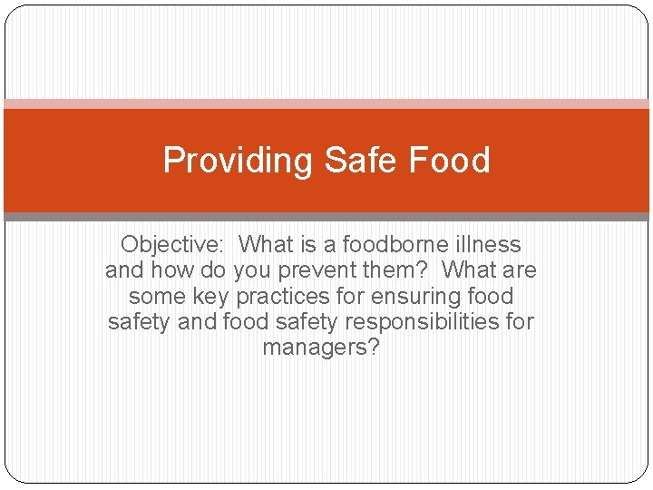 Providing Safe Food Objective: What is a foodborne illness and how do you prevent