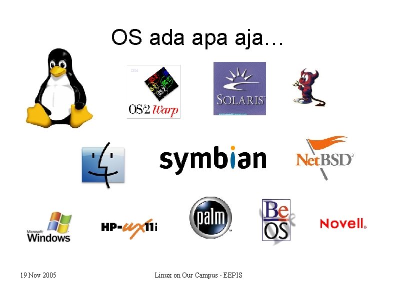 OS ada apa aja… 19 Nov 2005 Linux on Our Campus - EEPIS 