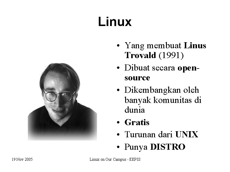 Linux • Yang membuat Linus Trovald (1991) • Dibuat secara opensource • Dikembangkan oleh
