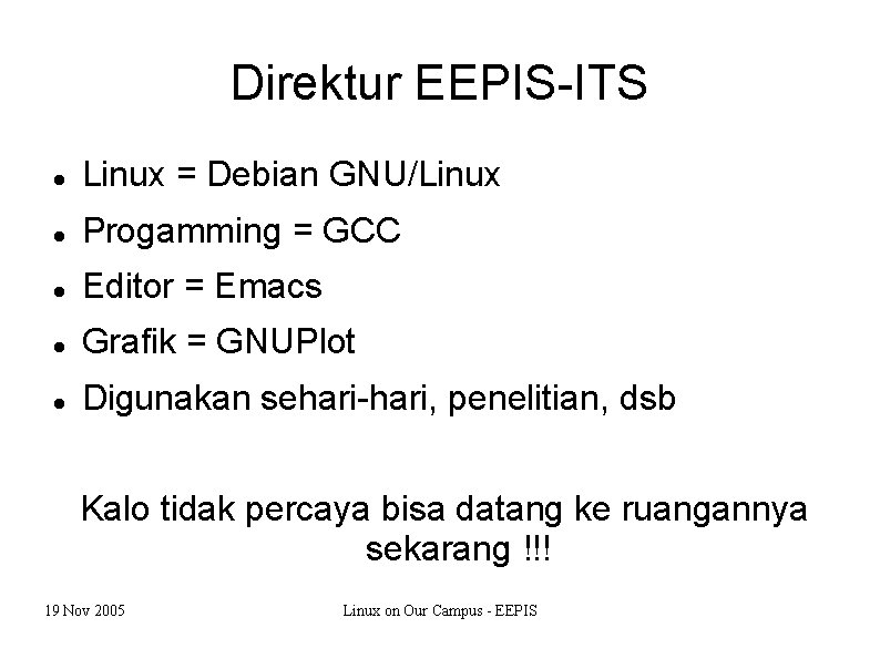 Direktur EEPIS-ITS Linux = Debian GNU/Linux Progamming = GCC Editor = Emacs Grafik =