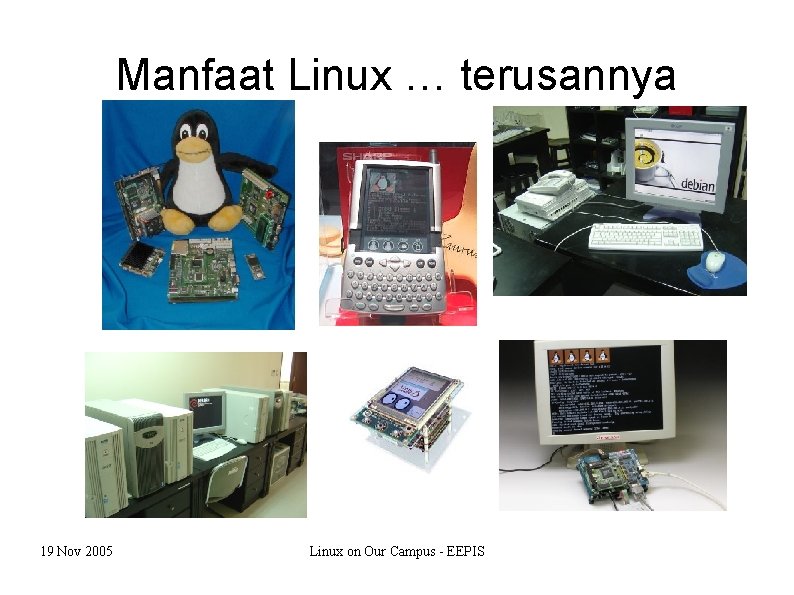 Manfaat Linux … terusannya 19 Nov 2005 Linux on Our Campus - EEPIS 