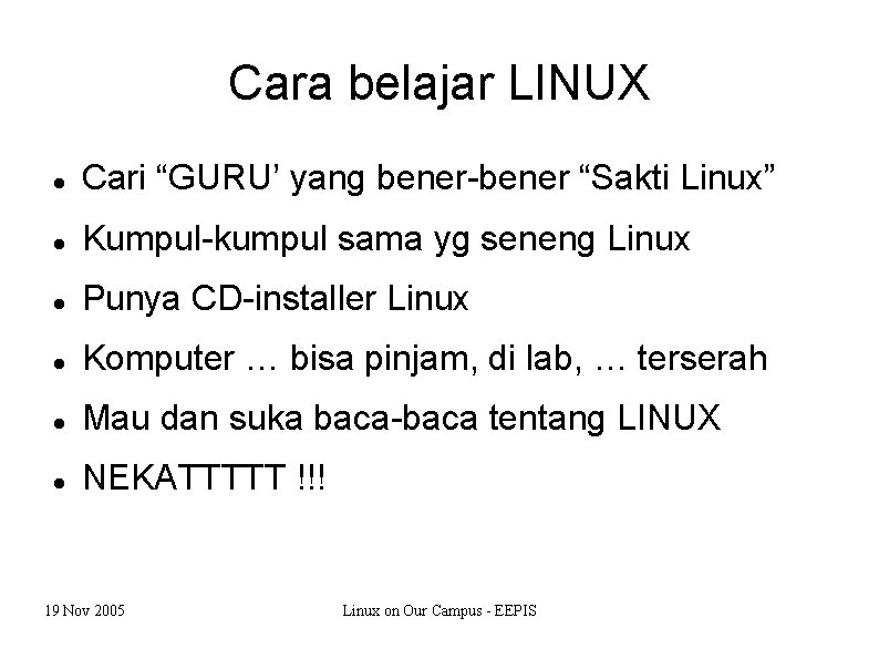 Cara belajar LINUX Cari “GURU’ yang bener-bener “Sakti Linux” Kumpul-kumpul sama yg seneng Linux