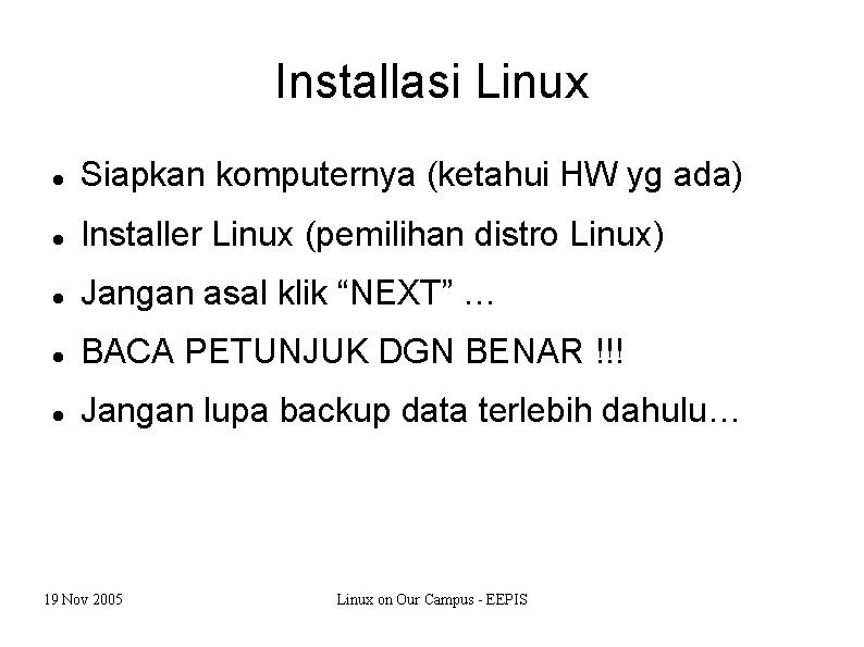 Installasi Linux Siapkan komputernya (ketahui HW yg ada) Installer Linux (pemilihan distro Linux) Jangan