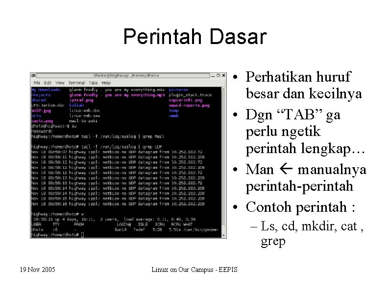 Perintah Dasar • Perhatikan huruf besar dan kecilnya • Dgn “TAB” ga perlu ngetik