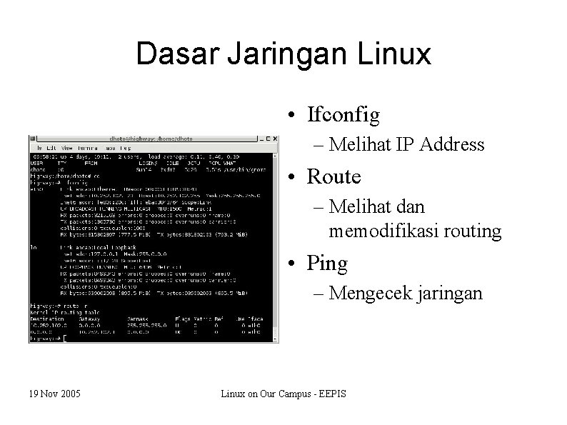 Dasar Jaringan Linux • Ifconfig – Melihat IP Address • Route – Melihat dan