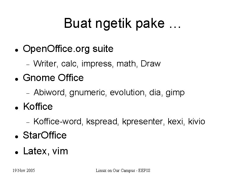 Buat ngetik pake … Open. Office. org suite Gnome Office Writer, calc, impress, math,