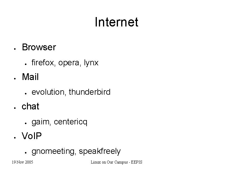 Internet Browser Mail evolution, thunderbird chat firefox, opera, lynx gaim, centericq Vo. IP gnomeeting,